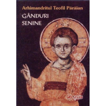 Gânduri senine -  Arhim. Teofil Părăian