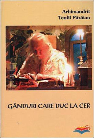 Gânduri care duc la Cer - Arhim. Teofil Părăian